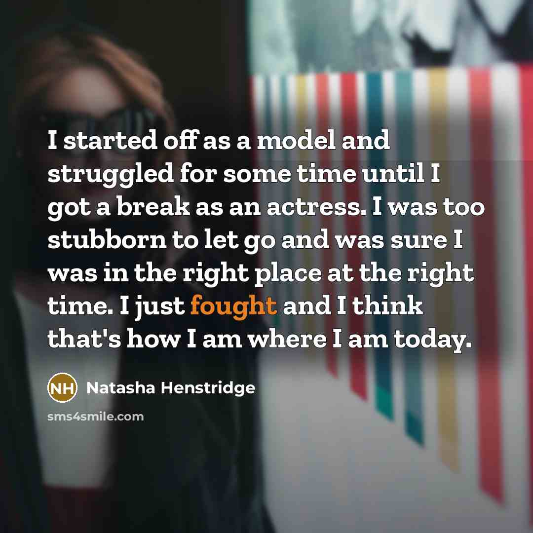 “I started off as a model and struggled for some…” quote by Natasha Henstridge
