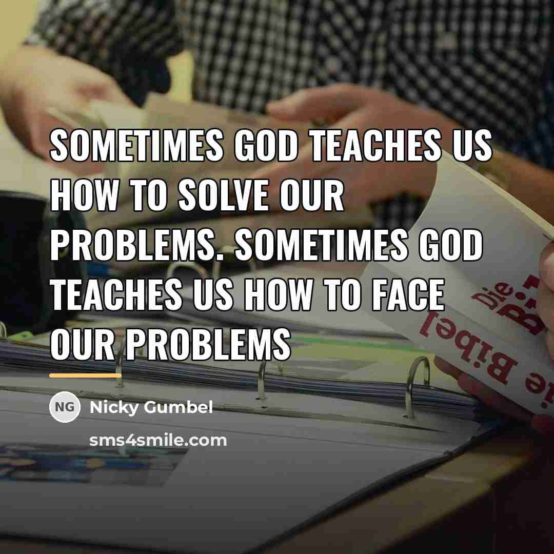 “Sometimes God teaches us how to solve our problems. Sometimes…” quote by Nicky Gumbel