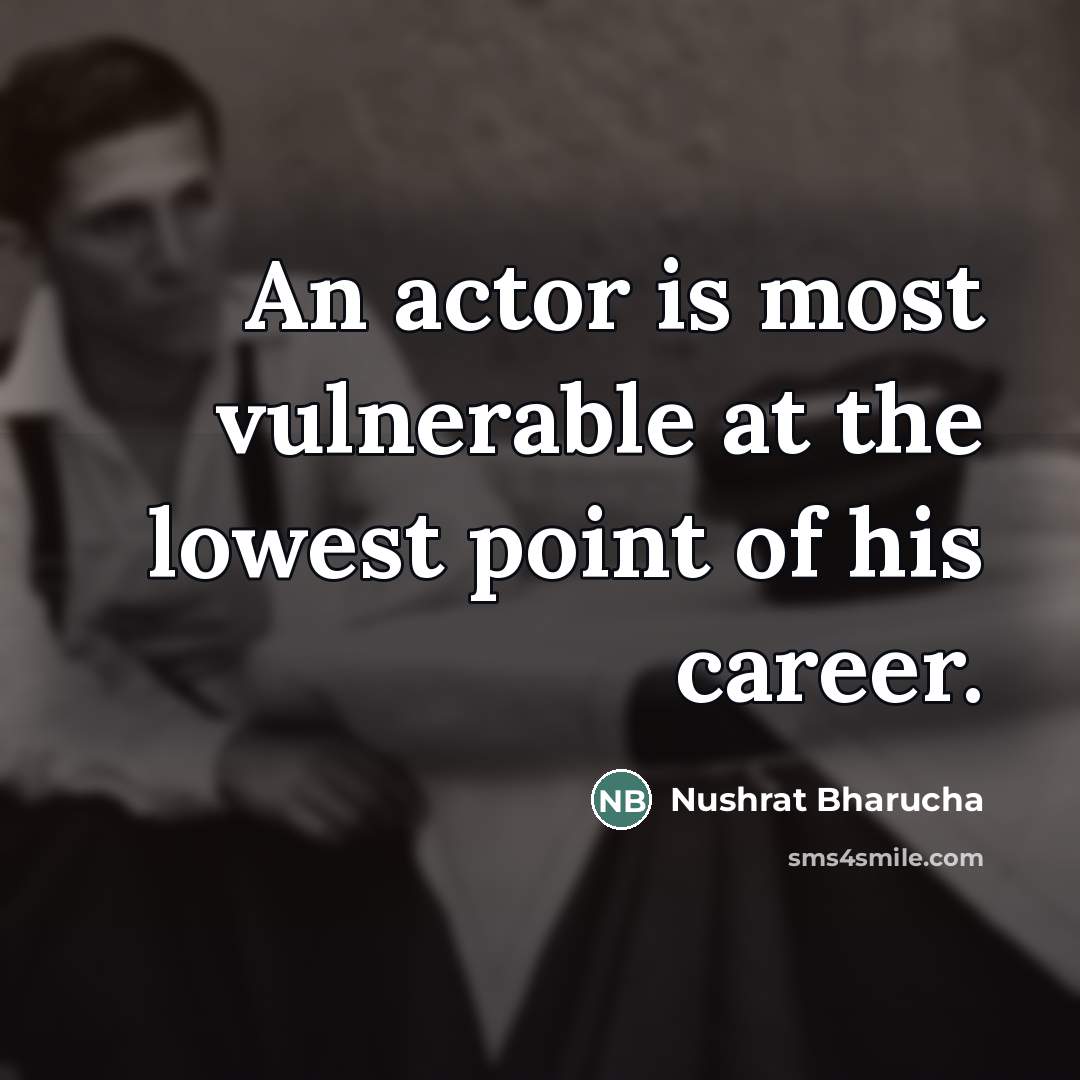 “An actor is most vulnerable at the lowest point of…” quote by Nushrat Bharucha