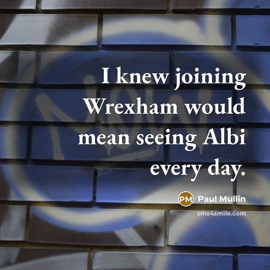 “I knew joining Wrexham would mean seeing Albi every day.…” quote by Paul Mullin