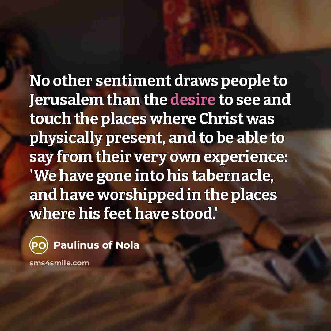 “No other sentiment draws people to Jerusalem than the desire…” quote by Paulinus of Nola