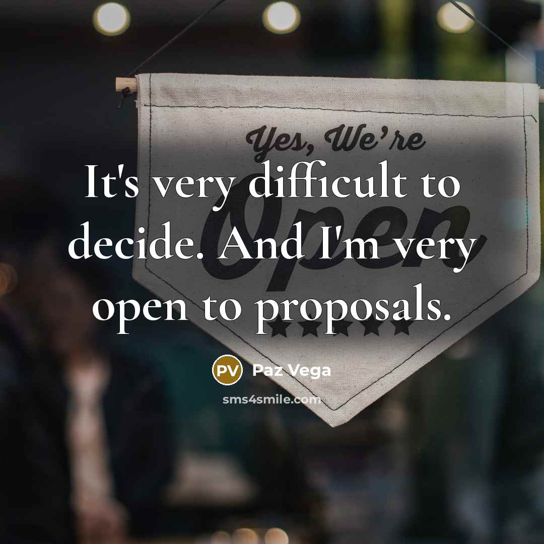 “It's very difficult to decide. And I'm very open to proposals.” quote by Paz Vega