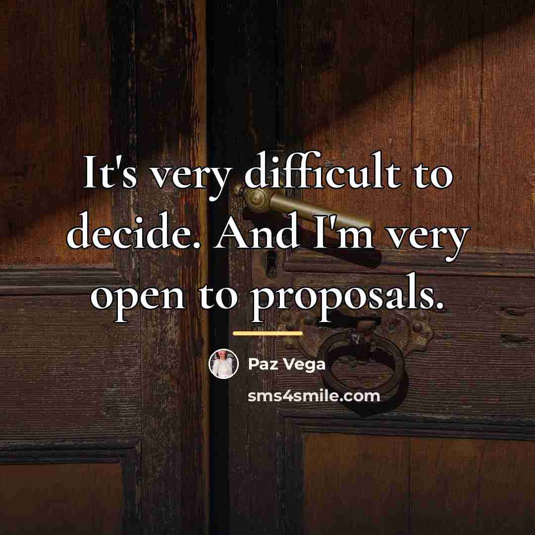 “It's very difficult to decide. And I'm very open to…” quote by Paz Vega