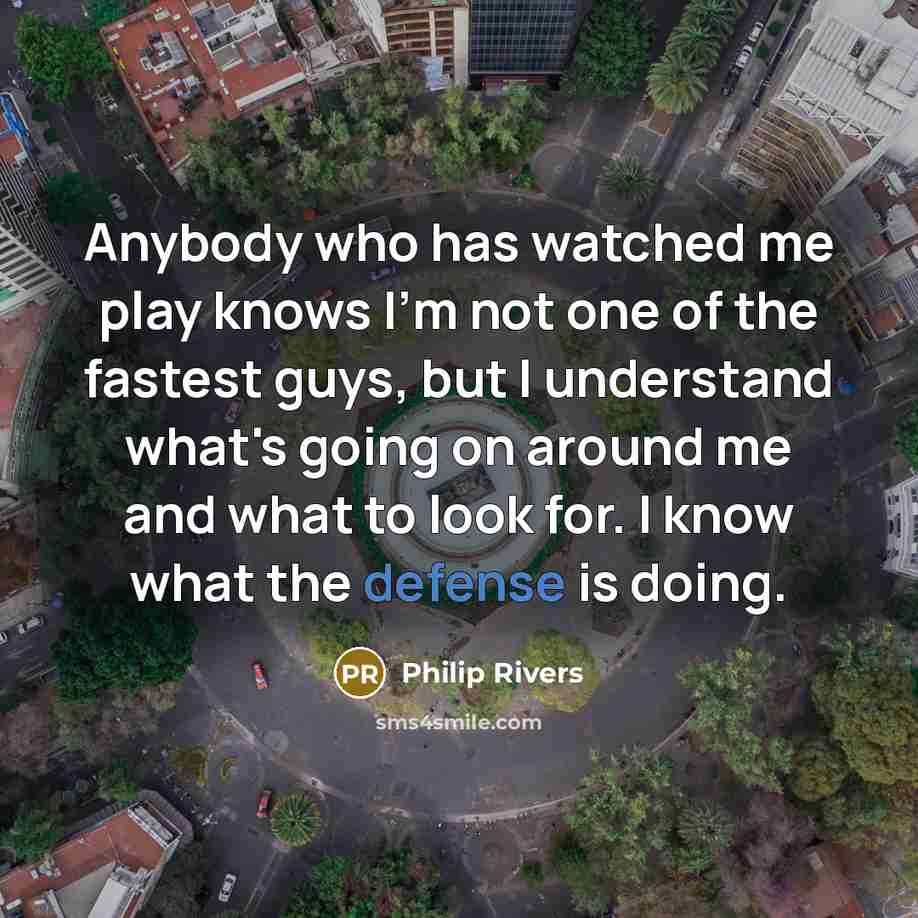 “Anybody who has watched me play knows I'm not one…” quote by Philip Rivers