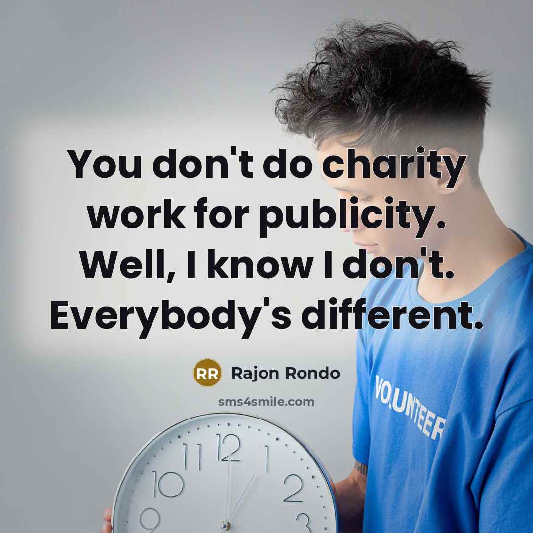 “You don't do charity work for publicity. Well, I know…” quote by Rajon Rondo