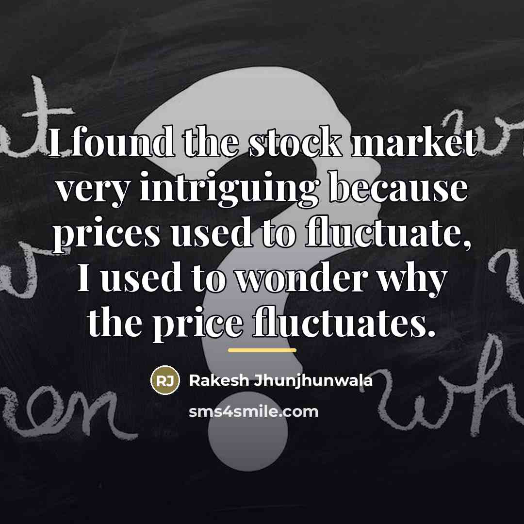 “I found the stock market very intriguing because prices used…” quote by Rakesh Jhunjhunwala