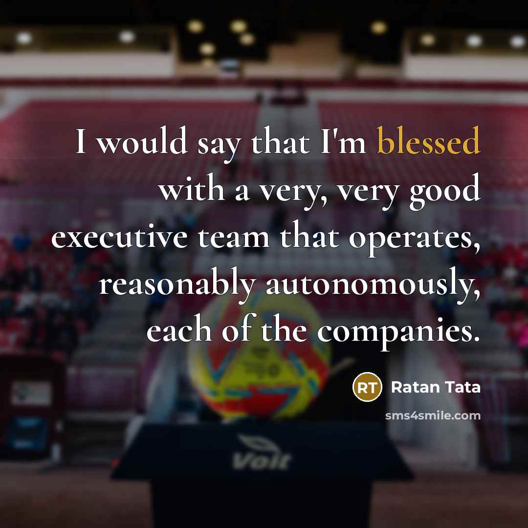 “I would say that I'm blessed with a very, very…” quote by Ratan Tata