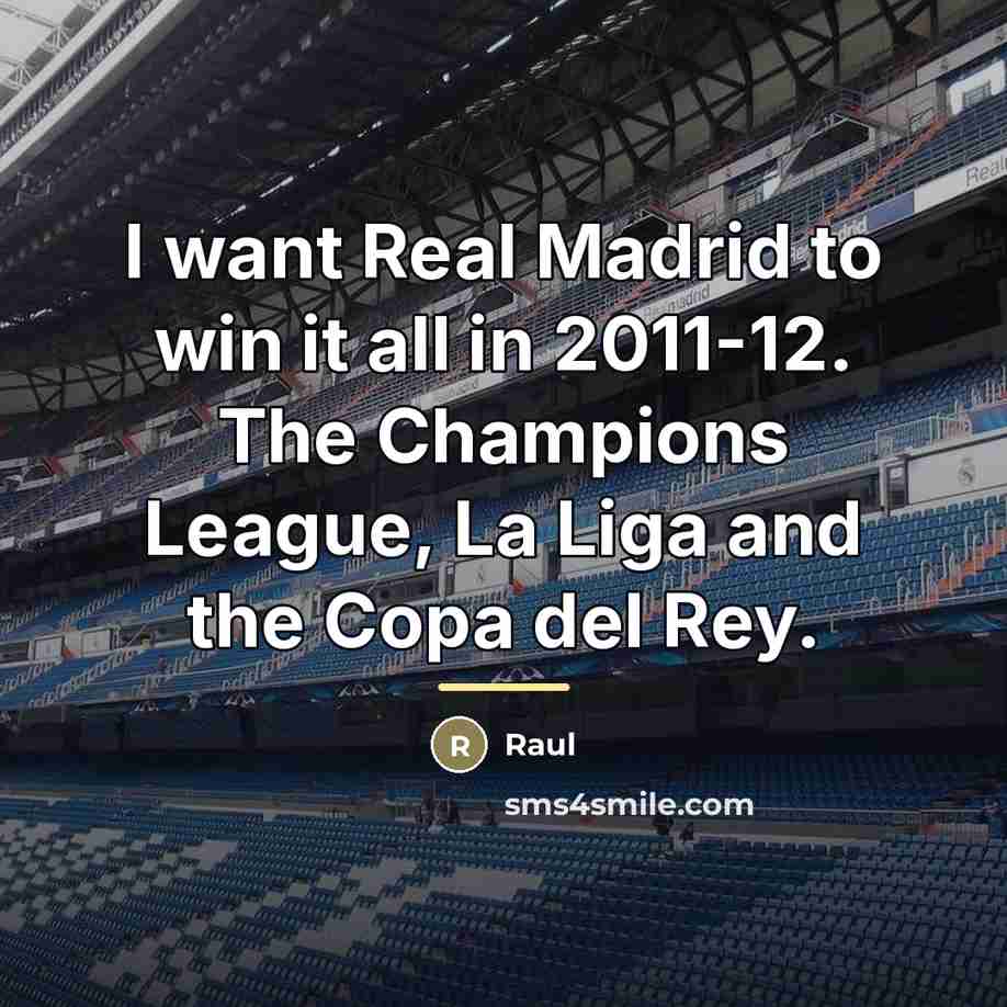 “I want Real Madrid to win it all in 2011-12.…” quote by Raul
