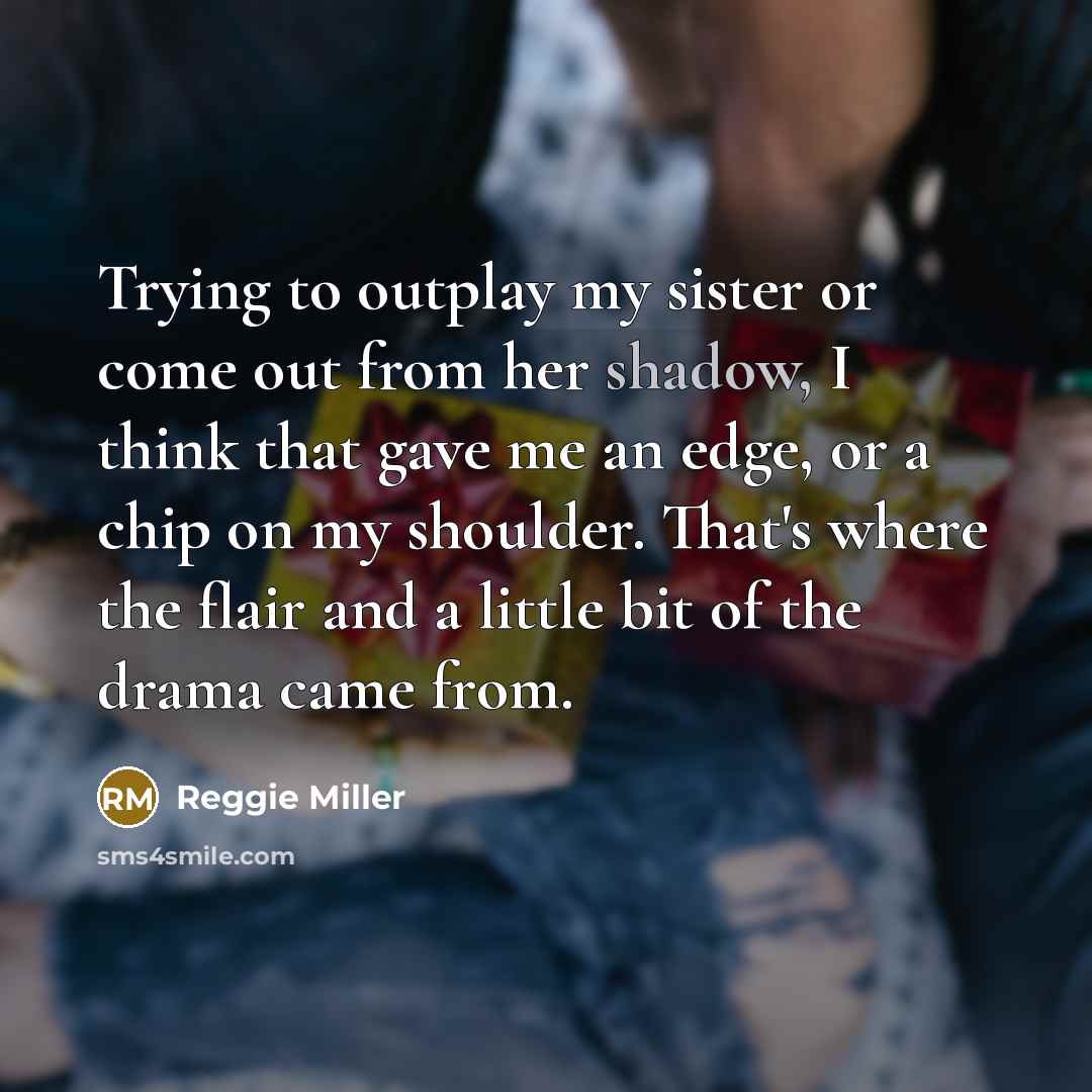“Trying to outplay my sister or come out from her…” quote by Reggie Miller