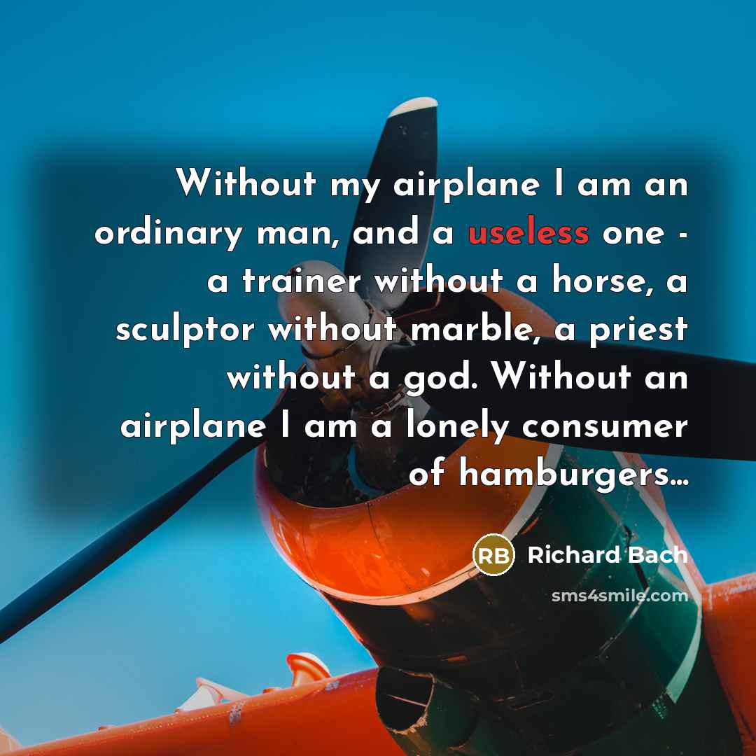 “Without my airplane I am an ordinary man, and a…” quote by Richard Bach