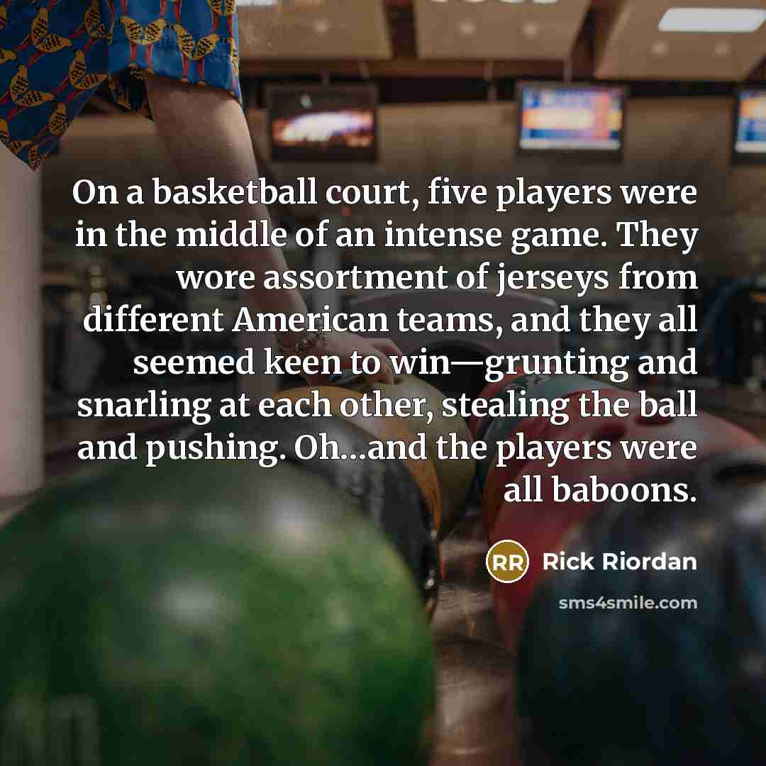 “On a basketball court, five players were in the middle…” quote by Rick Riordan