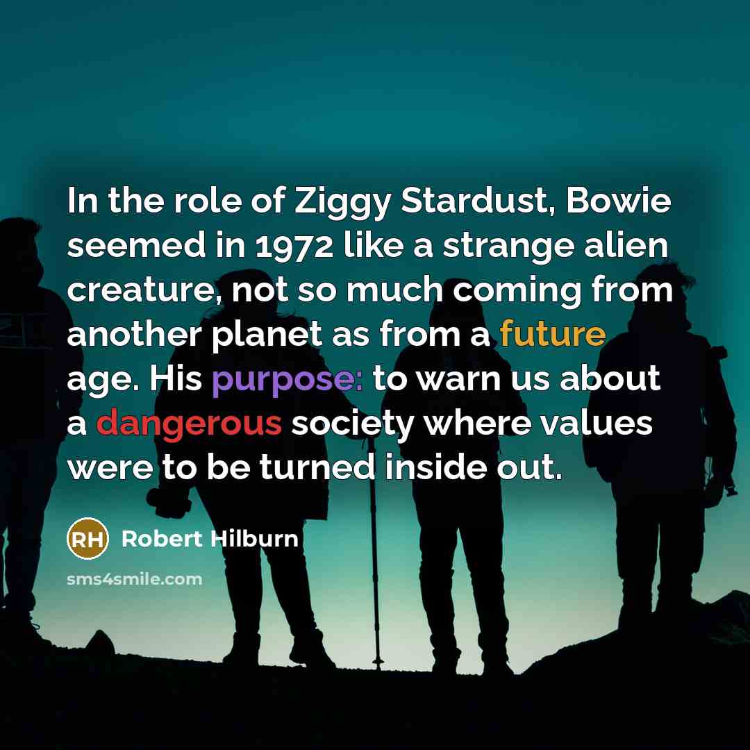 “In the role of Ziggy Stardust, Bowie seemed in 1972…” quote by Robert Hilburn