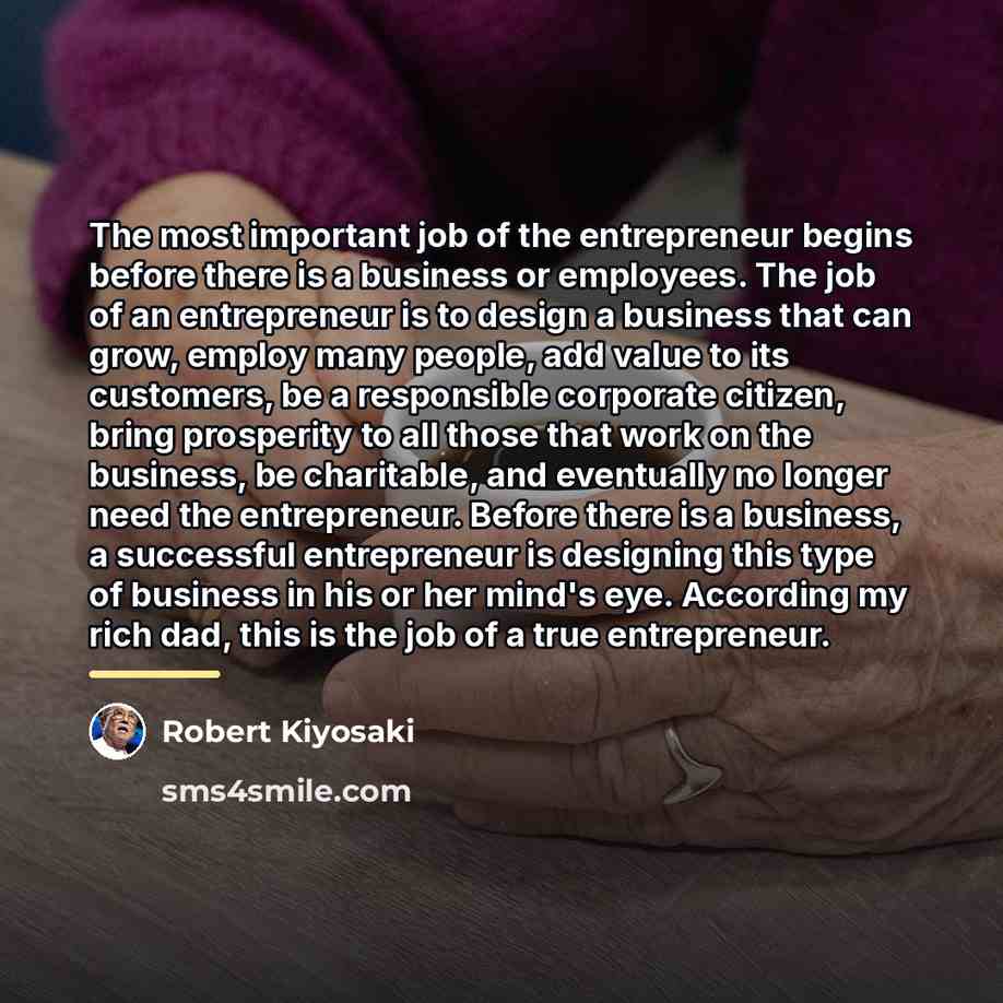 “The most important job of the entrepreneur begins before there…” quote by Robert Kiyosaki