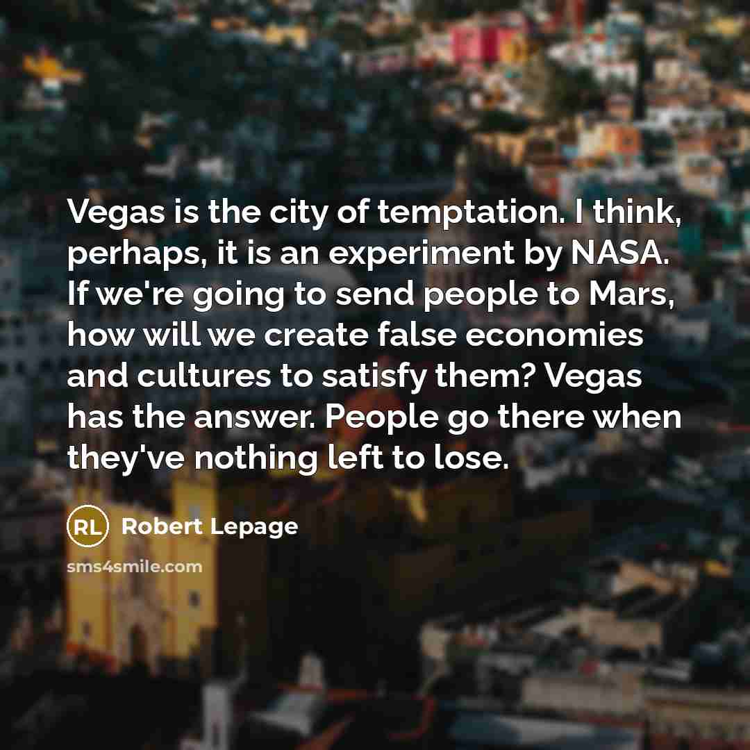 “Vegas is the city of temptation. I think, perhaps, it…” quote by Robert Lepage