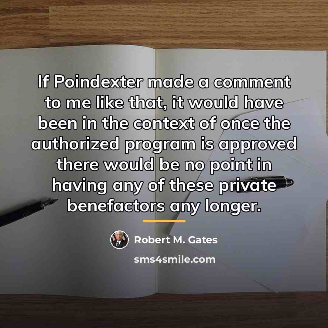 “If Poindexter made a comment to me like that, it…” quote by Robert M. Gates