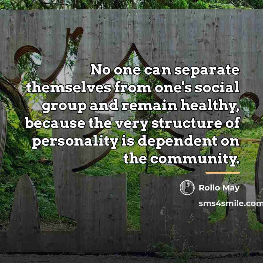 “No one can separate themselves from one's social group and…” quote by Rollo May