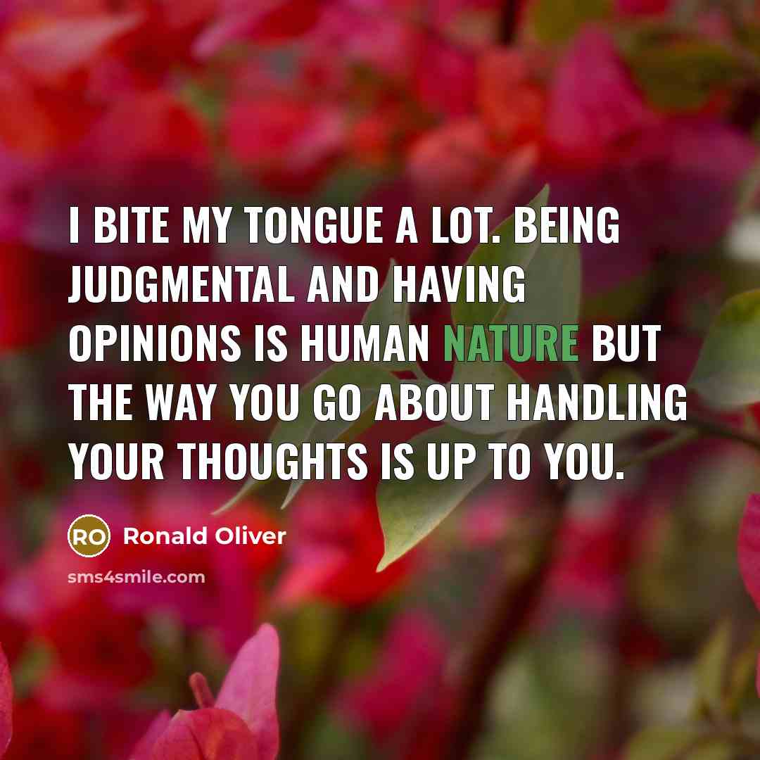 “I bite my tongue a lot. Being judgmental and having…” quote by Ronald Oliver
