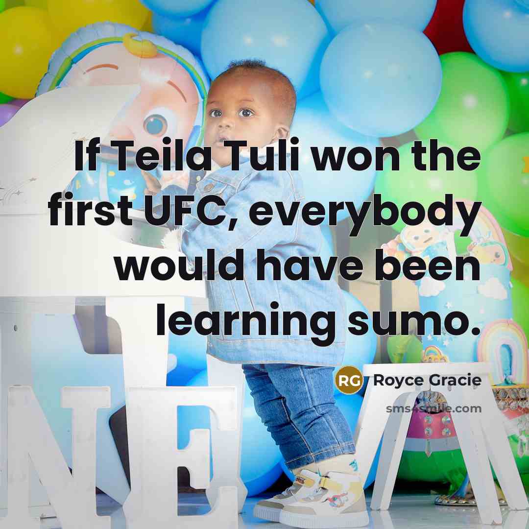“If Teila Tuli won the first UFC, everybody would have…” quote by Royce Gracie