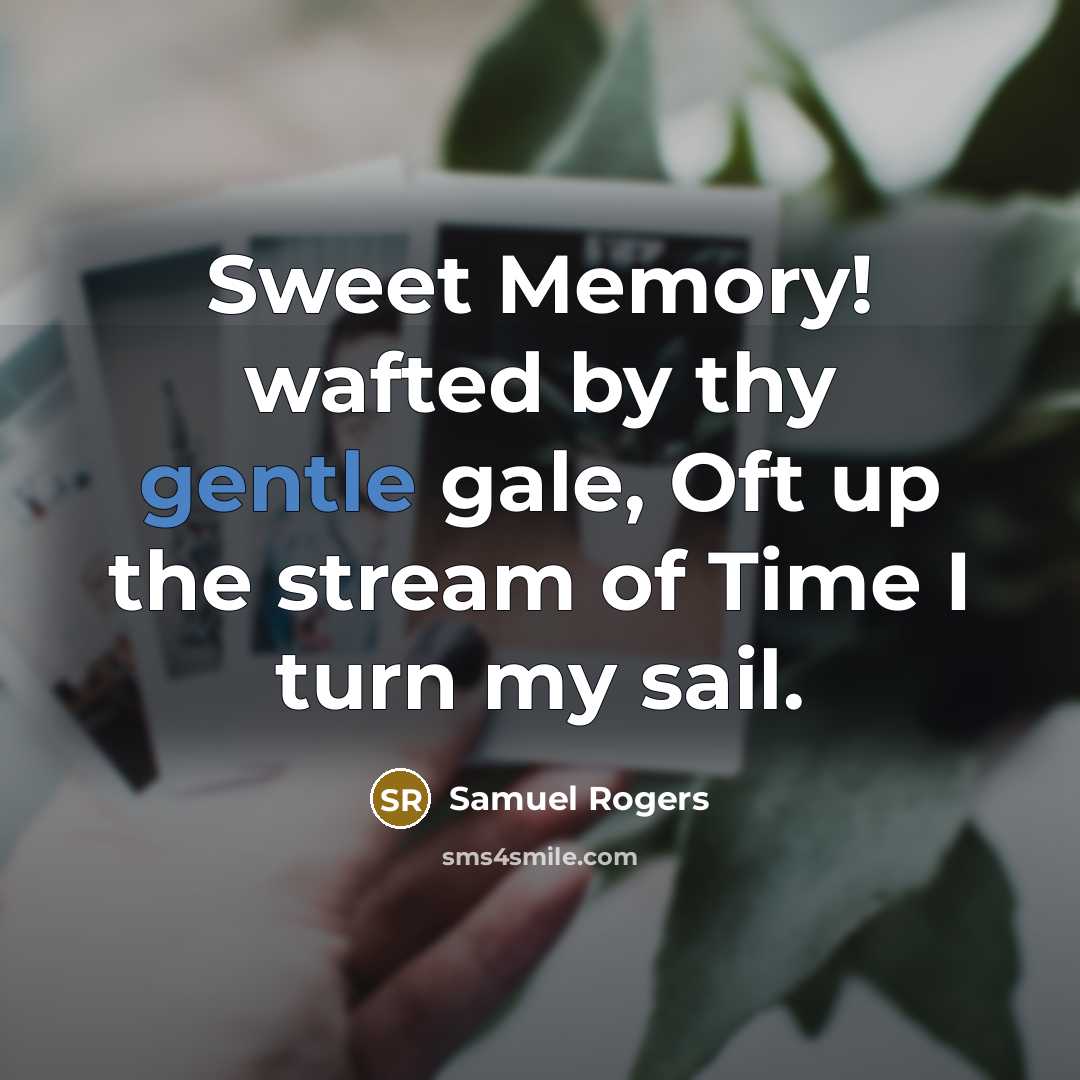 “Sweet Memory! wafted by thy gentle gale, Oft up the…” quote by Samuel Rogers