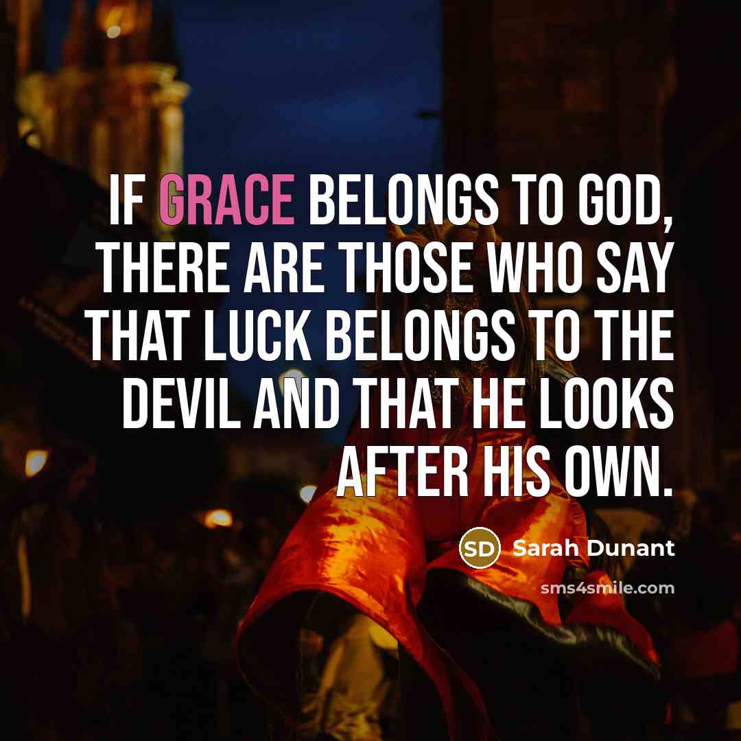 “If grace belongs to God, there are those who say…” quote by Sarah Dunant