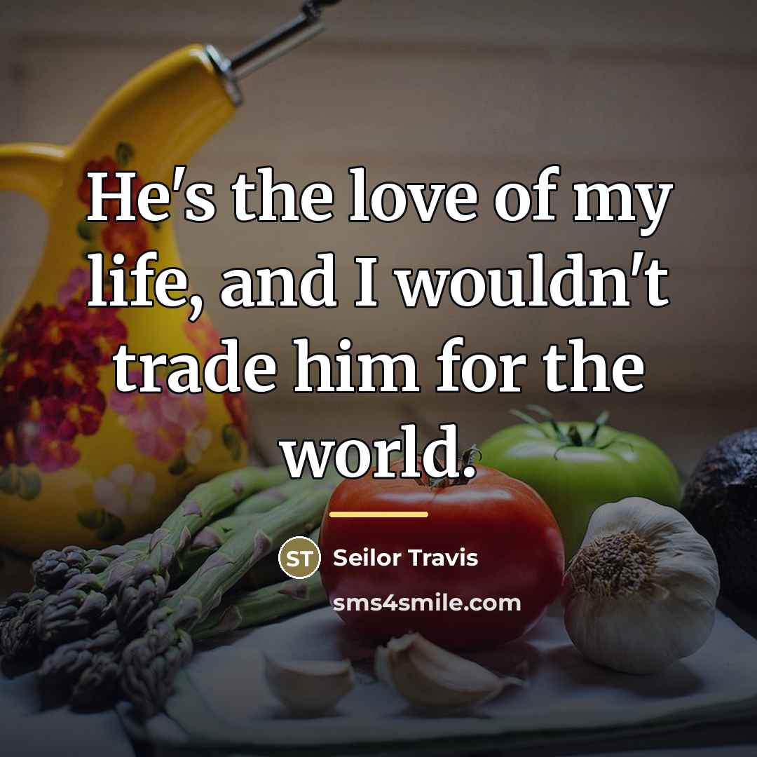 “He's the love of my life, and I wouldn't trade…” quote by Seilor Travis