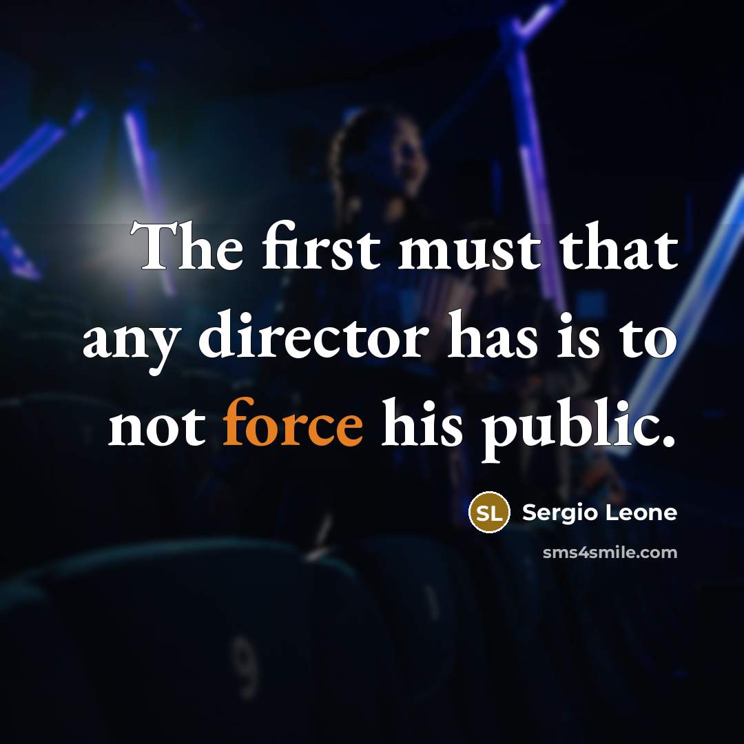 “The first must that any director has is to not…” quote by Sergio Leone