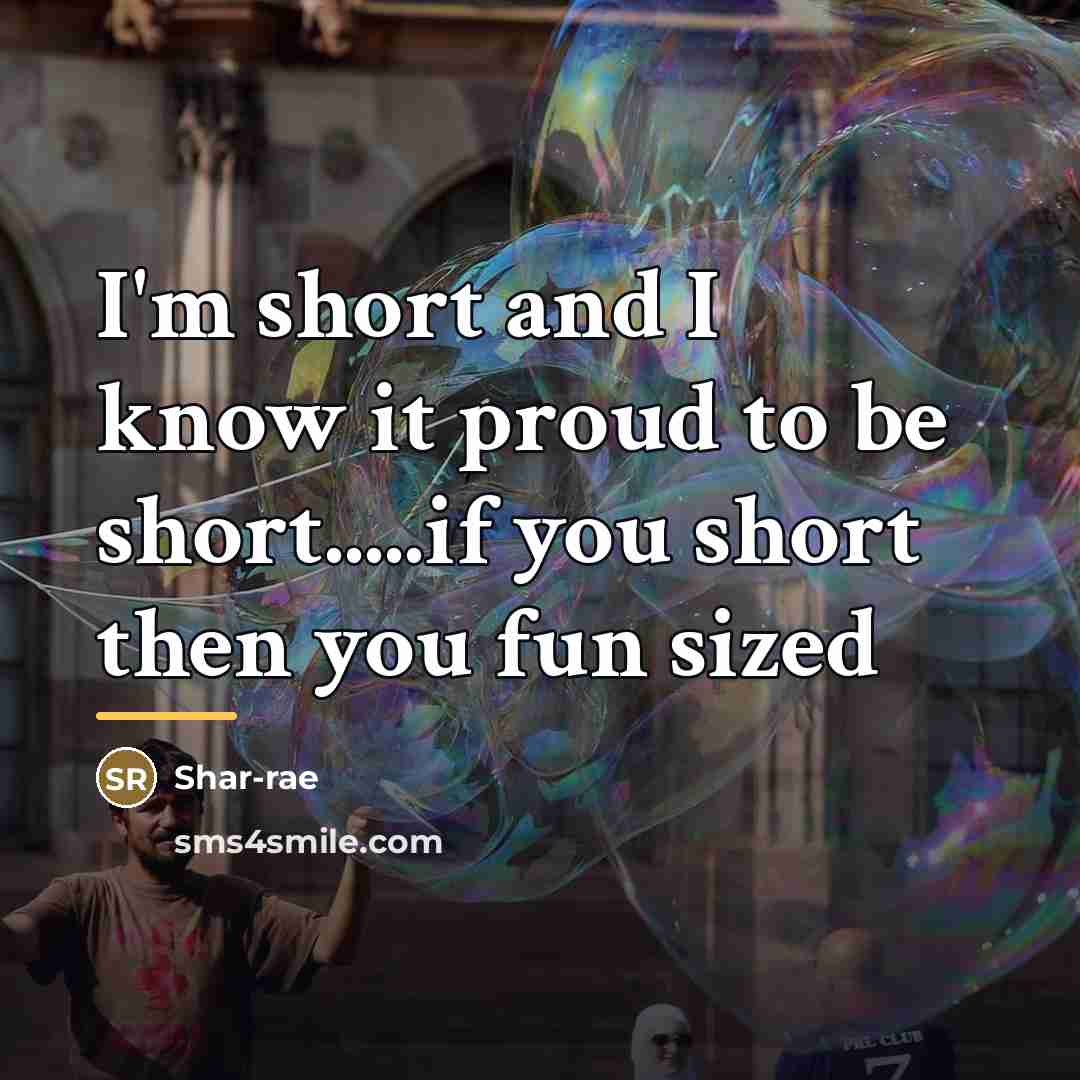 “I'm short and I know it proud to be short.....if…” quote by Shar-rae