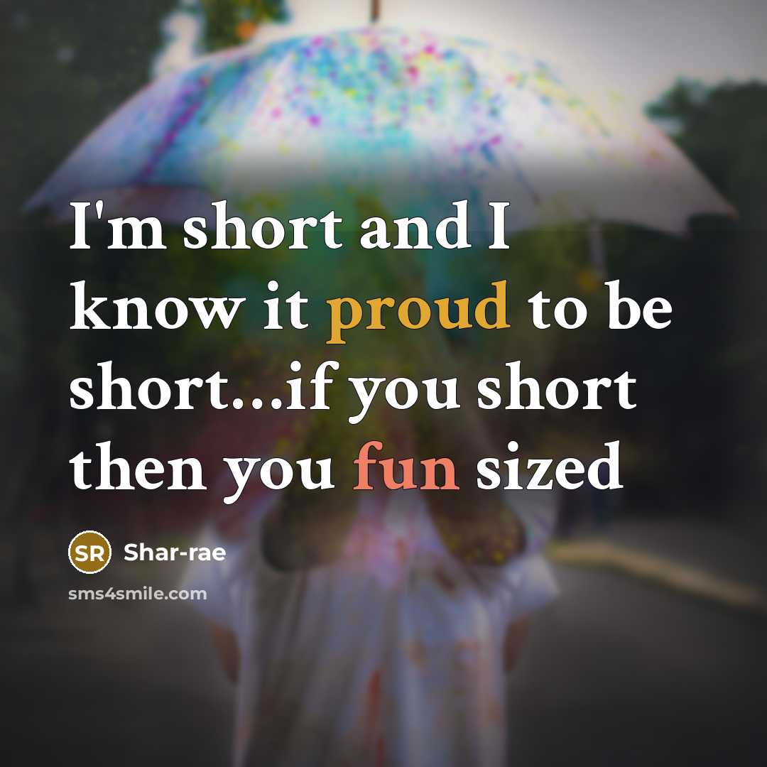 “I'm short and I know it proud to be short…if you short then you fun sized” quote by Shar-rae
