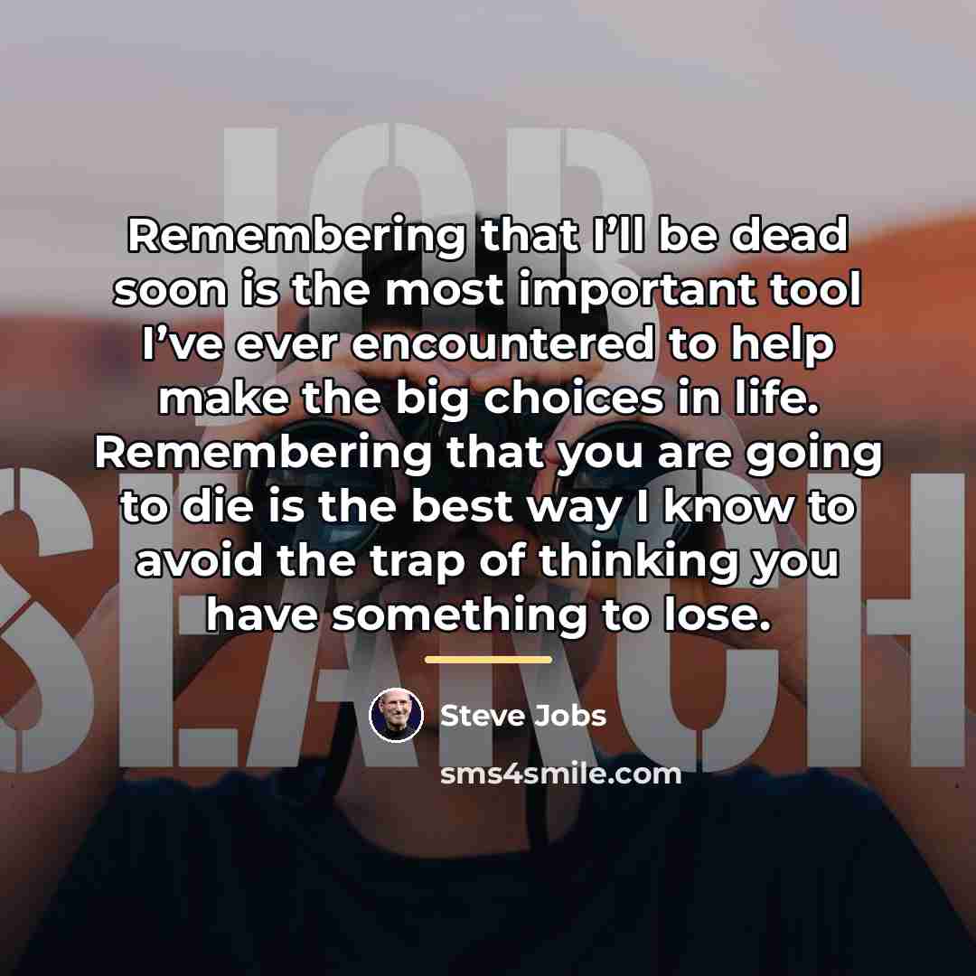 “Remembering that I’ll be dead soon is the most important…” quote by Steve Jobs