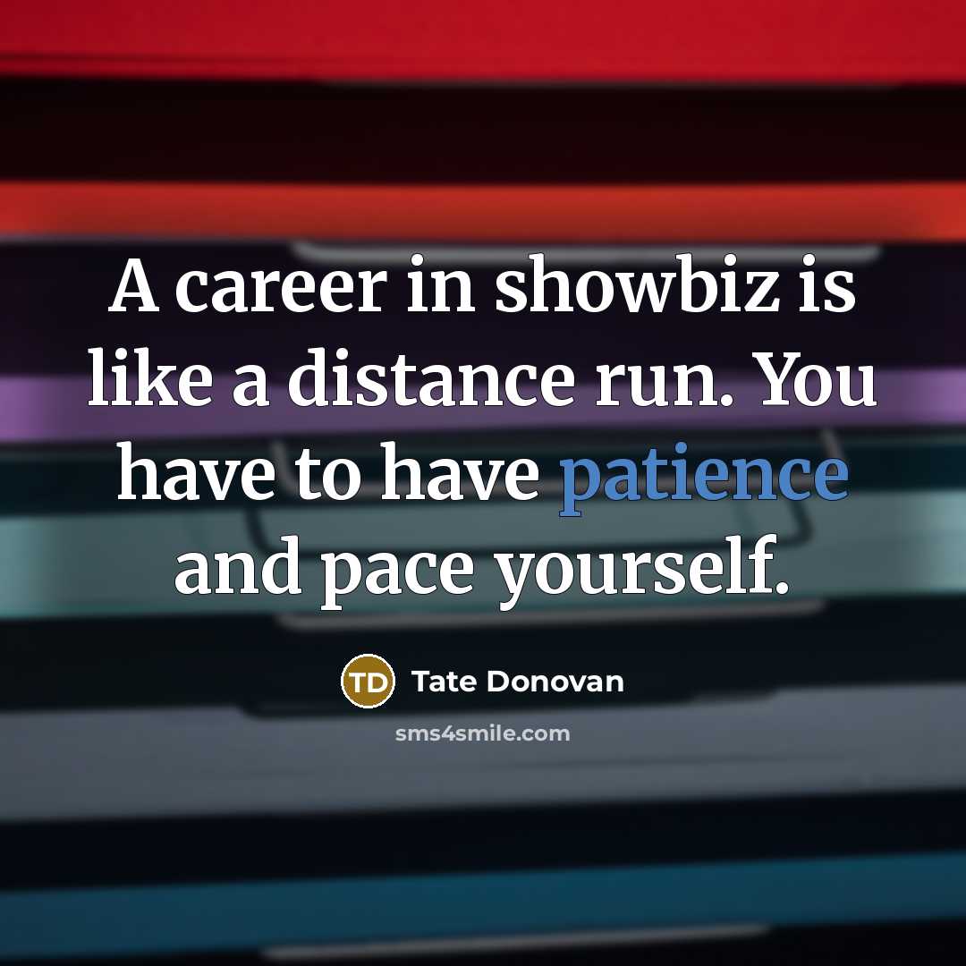 “A career in showbiz is like a distance run. You…” quote by Tate Donovan