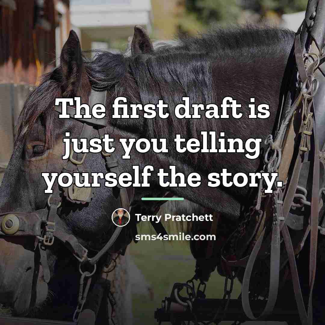 “The first draft is just you telling yourself the story.…” quote by Terry Pratchett