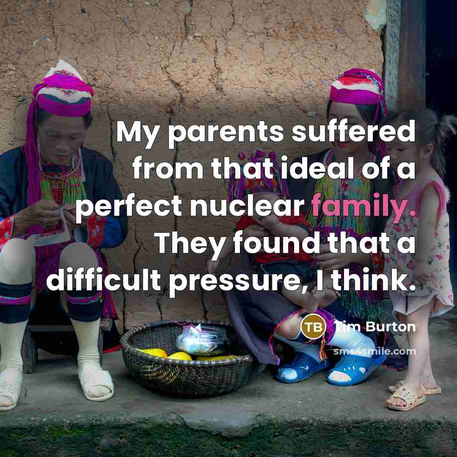 “My parents suffered from that ideal of a perfect nuclear…” quote by Tim Burton
