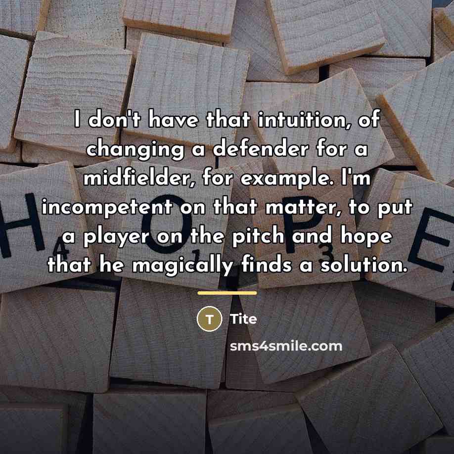 “I don't have that intuition, of changing a defender for…” quote by Tite