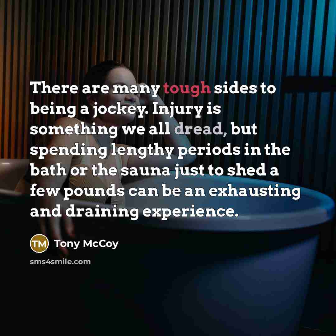 “There are many tough sides to being a jockey. Injury…” quote by Tony McCoy