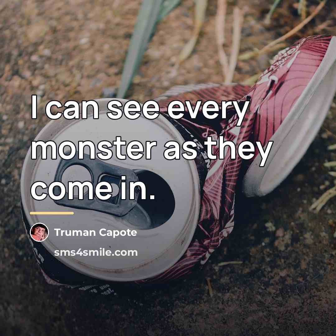 “I can see every monster as they come in.…” quote by Truman Capote