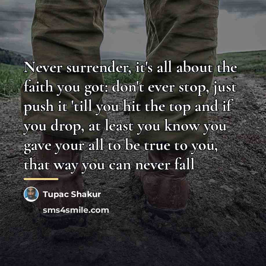 “Never surrender, it's all about the faith you got: don't…” quote by Tupac Shakur