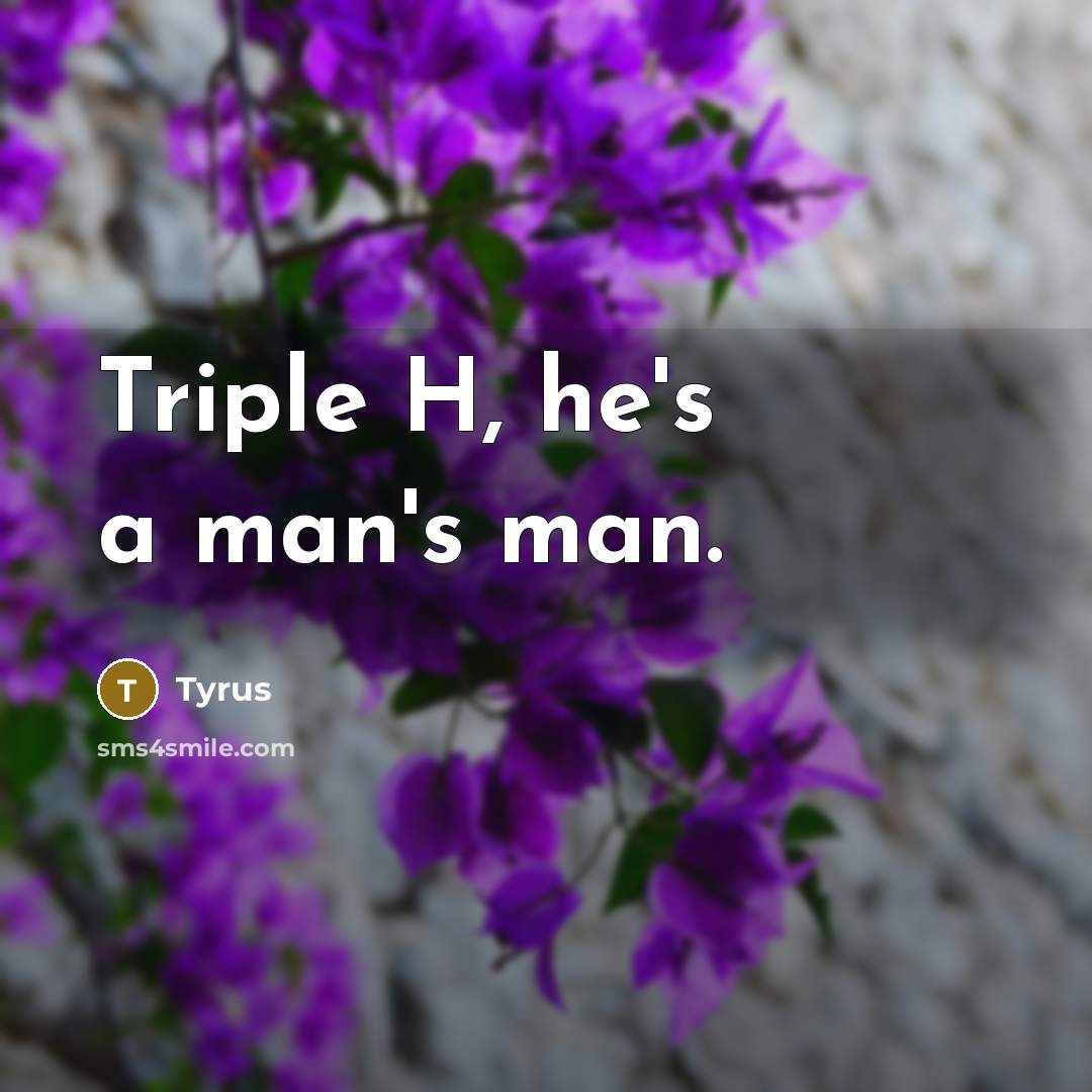 “Triple H, he's a man's man.…” quote by Tyrus