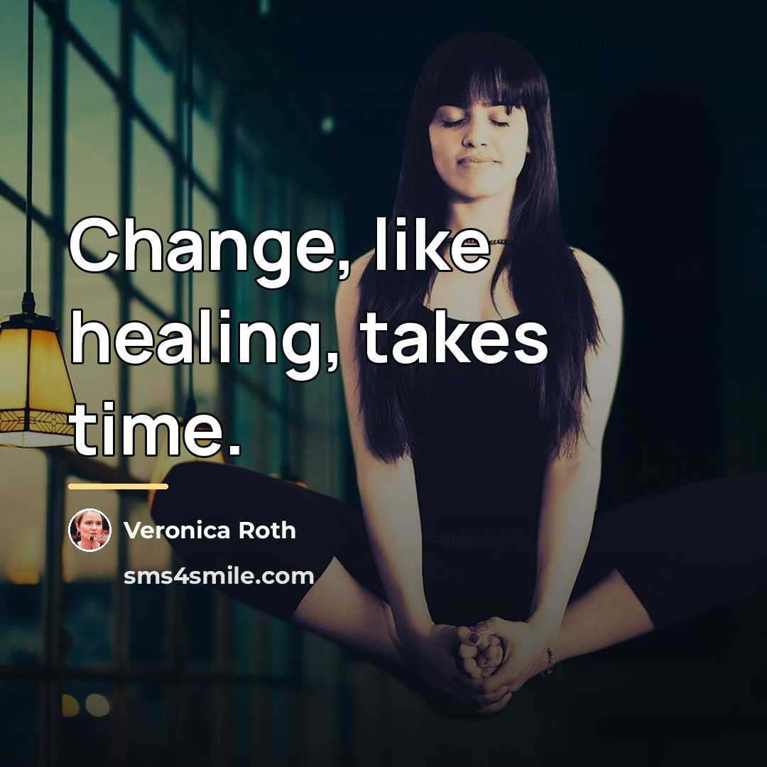 “Change, like healing, takes time.…” quote by Veronica Roth