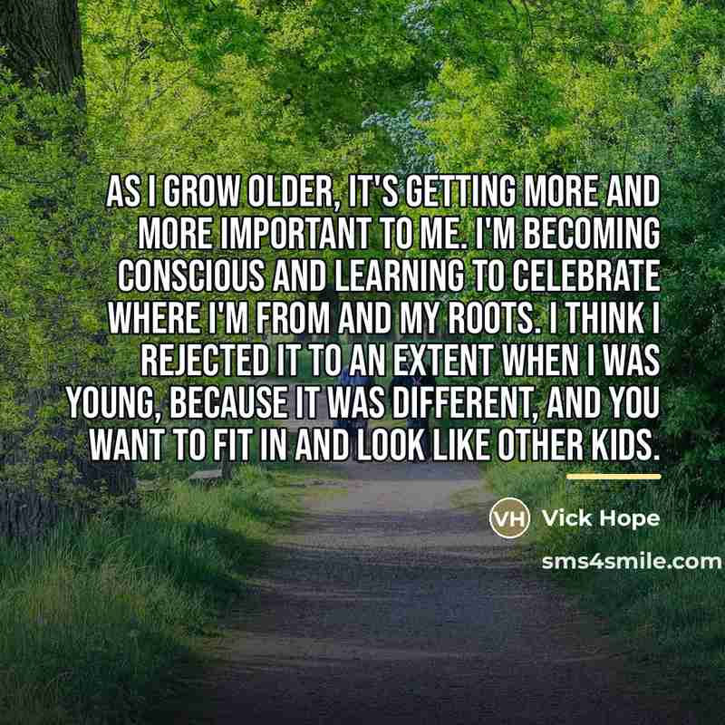“As I grow older, it's getting more and more important…” quote by Vick Hope