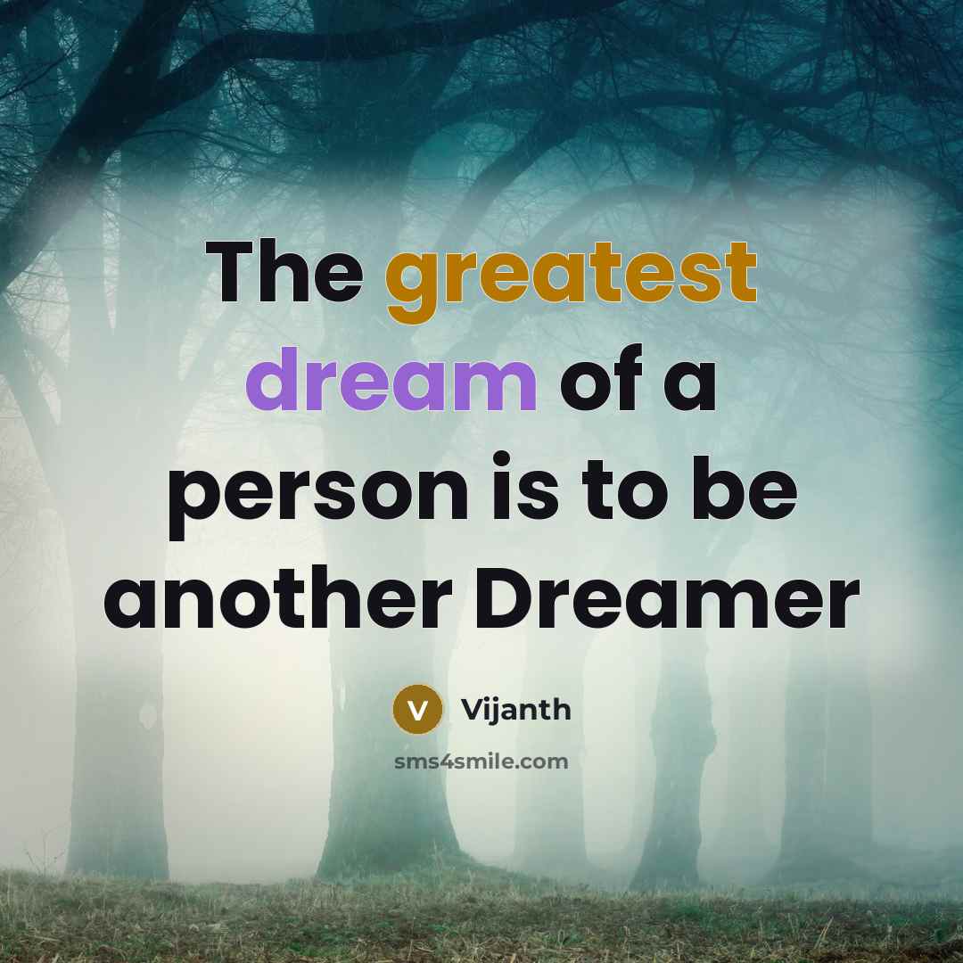 “The greatest dream of a person is to be another Dreamer” quote by Vijanth