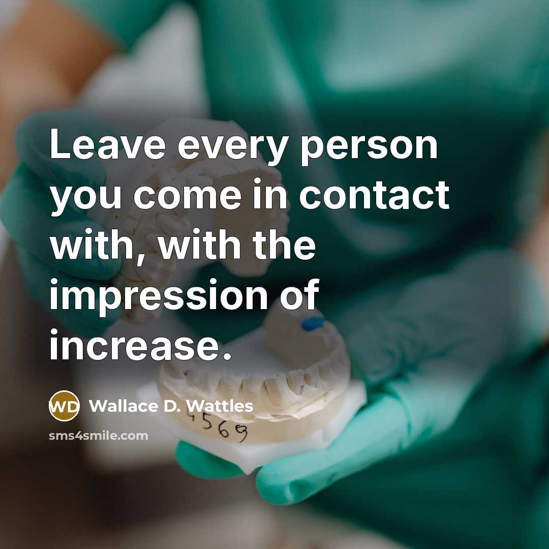 “Leave every person you come in contact with, with the…” quote by Wallace D. Wattles