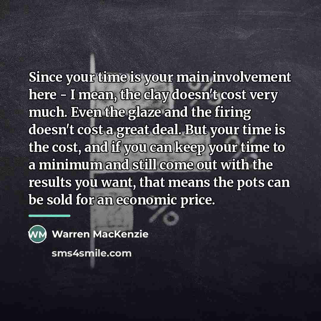 “Since your time is your main involvement here - I…” quote by Warren MacKenzie