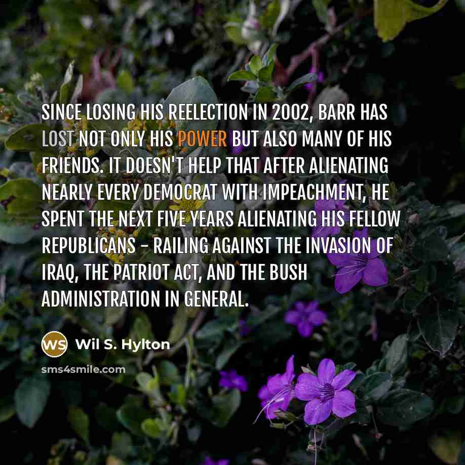 “Since losing his reelection in 2002, Barr has lost not…” quote by Wil S. Hylton