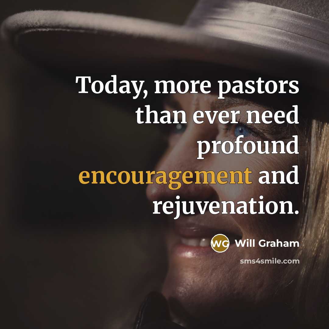 “Today, more pastors than ever need profound encouragement and rejuvenation.…” quote by Will Graham