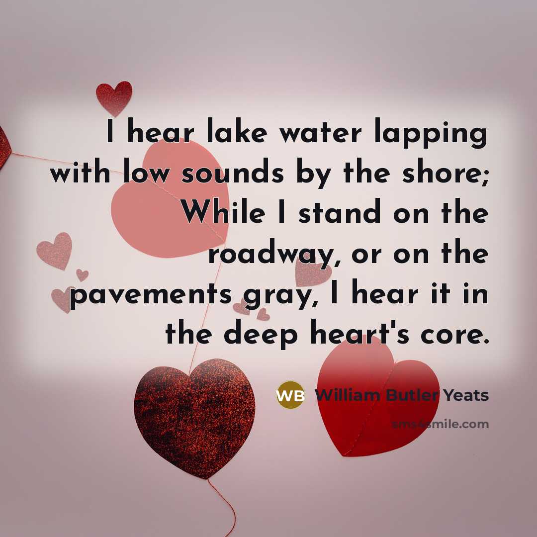 “I hear lake water lapping with low sounds by the…” quote by William Butler Yeats