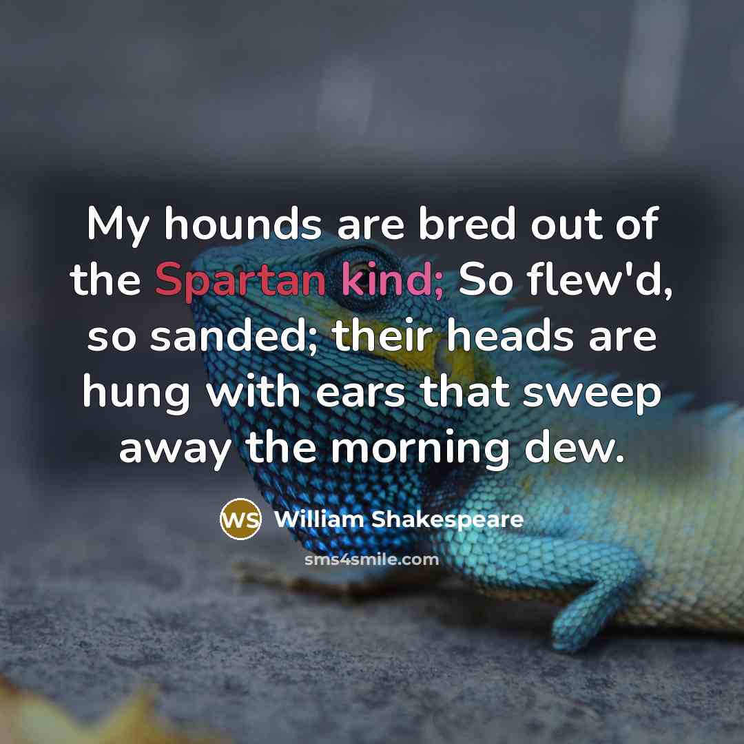 “My hounds are bred out of the Spartan kind; So…” quote by William Shakespeare