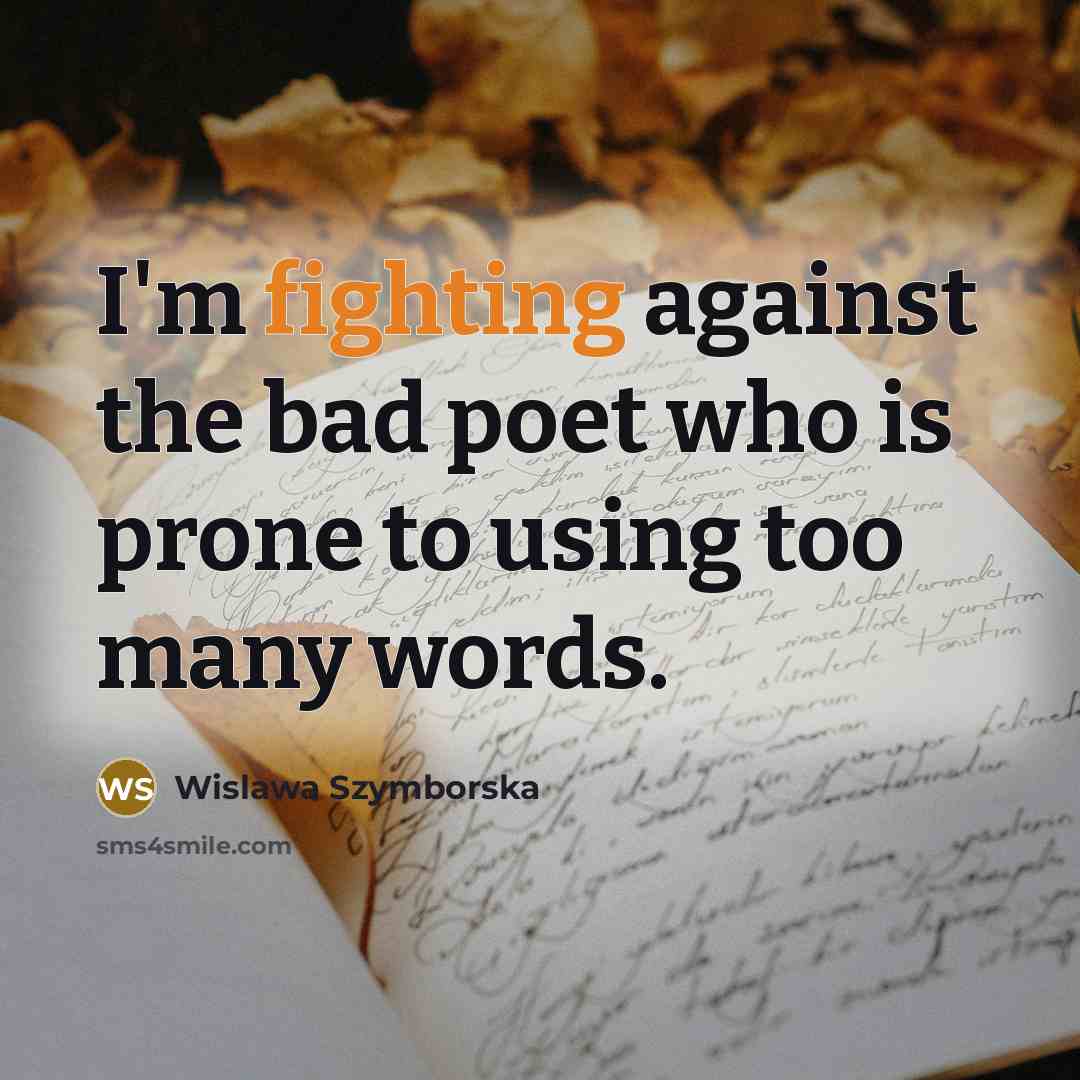 “I'm fighting against the bad poet who is prone to…” quote by Wislawa Szymborska