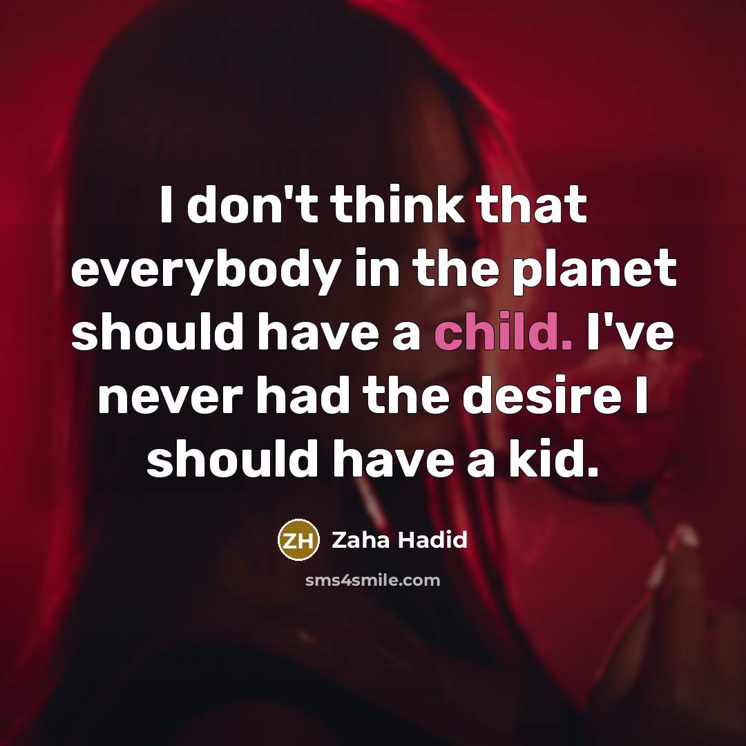 “I don't think that everybody in the planet should have…” quote by Zaha Hadid