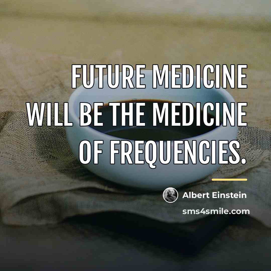 “Future medicine will be the medicine of frequencies.…” quote by Albert Einstein
