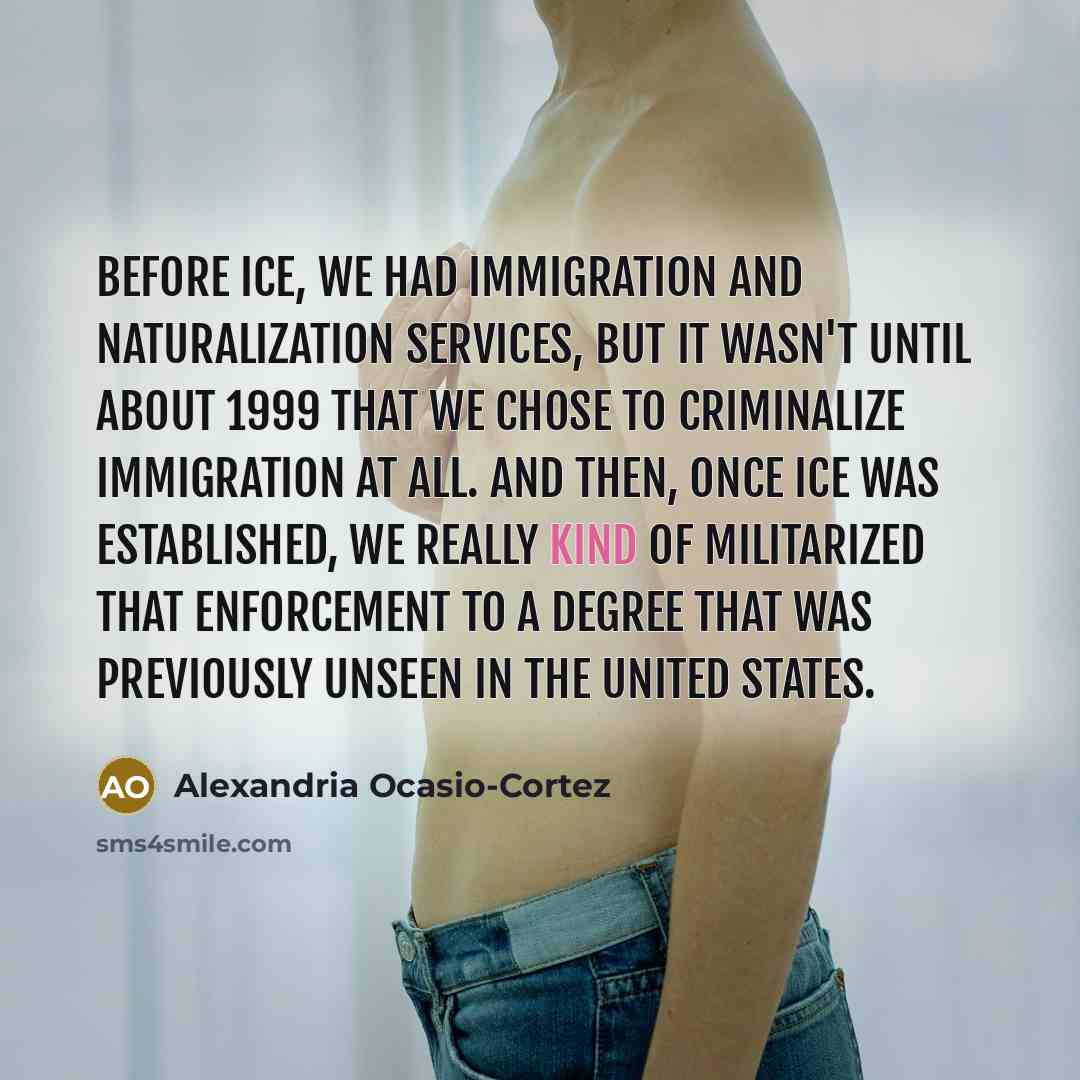 “Before ICE, we had Immigration and Naturalization Services, but it…” quote by Alexandria Ocasio-Cortez
